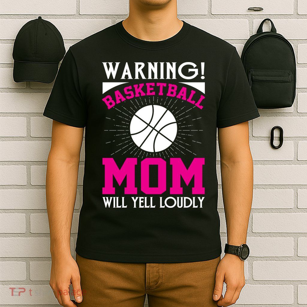 Warning! Basketball Mom Will Yell Loudly Funny Sport T-Shirt