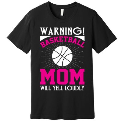 Warning! Basketball Mom Will Yell Loudly Funny Sport Premium T-Shirt