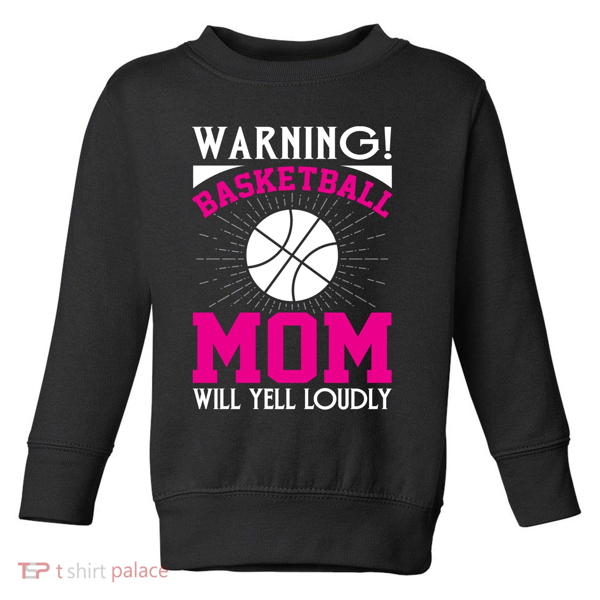 Warning! Basketball Mom Will Yell Loudly Funny Sport Toddler Sweatshirt