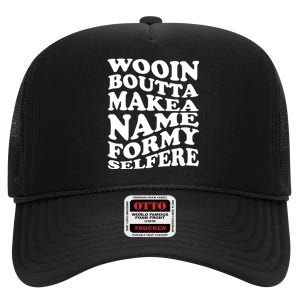 Wooin Boutta Makea Name Formy Selfere High Crown Mesh Back Trucker Hat