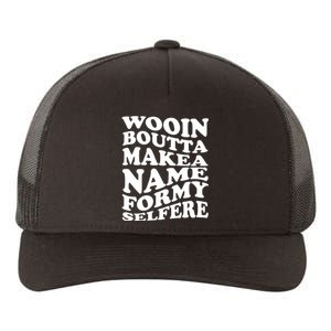 Wooin Boutta Makea Name Formy Selfere Yupoong Adult 5-Panel Trucker Hat