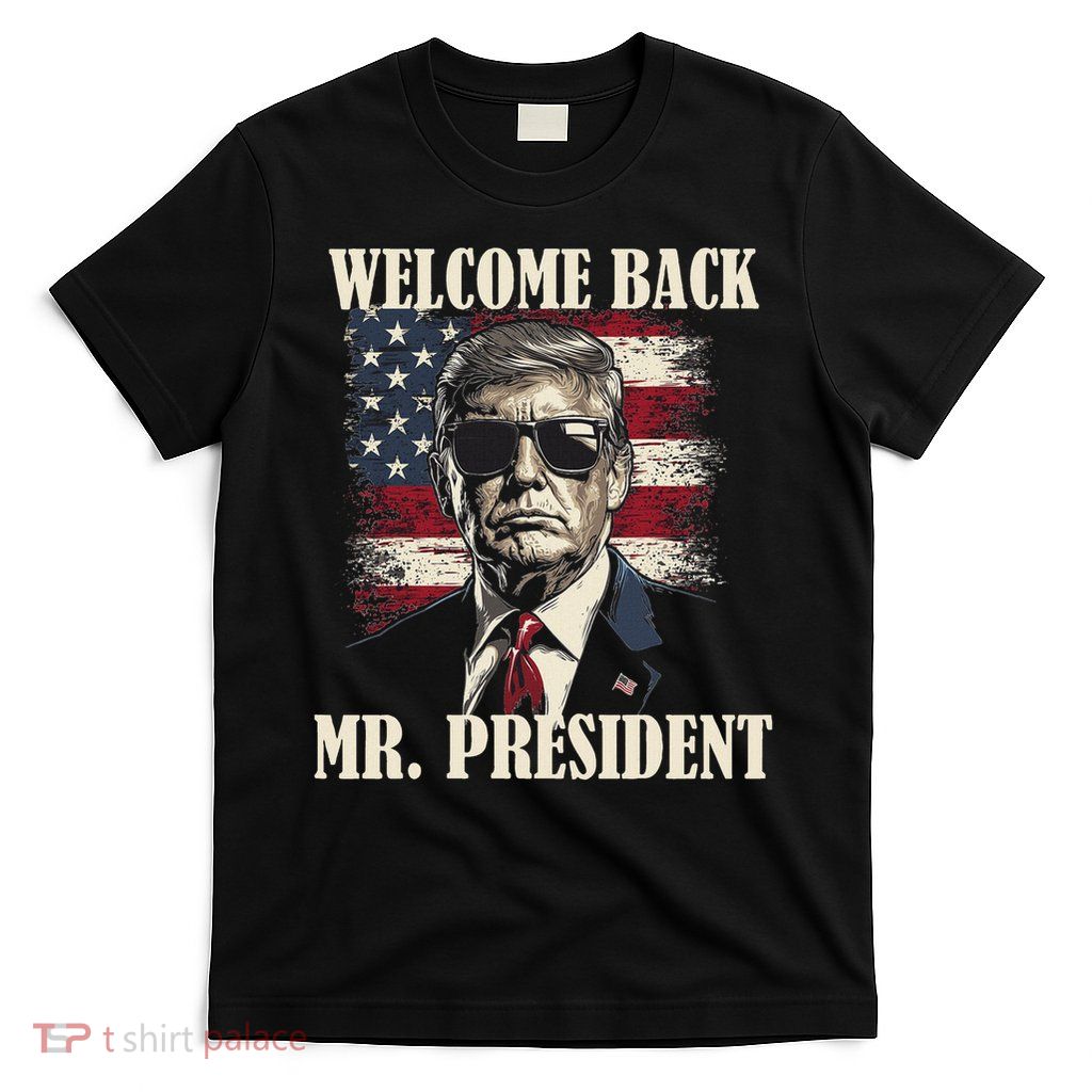 Welcome Back Mr President Donald Trump Victory  T-Shirt