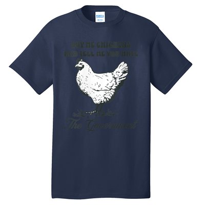 Womens Buy Me Chicken And Tell Me You Hate The Government Tall T-Shirt