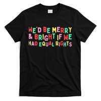 We'd Be Merry & Bright If We Have Equal Rights T-Shirt