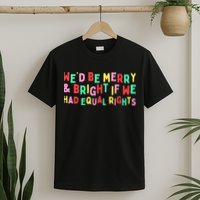 We'd Be Merry & Bright If We Have Equal Rights T-Shirt