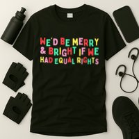 We'd Be Merry & Bright If We Have Equal Rights T-Shirt