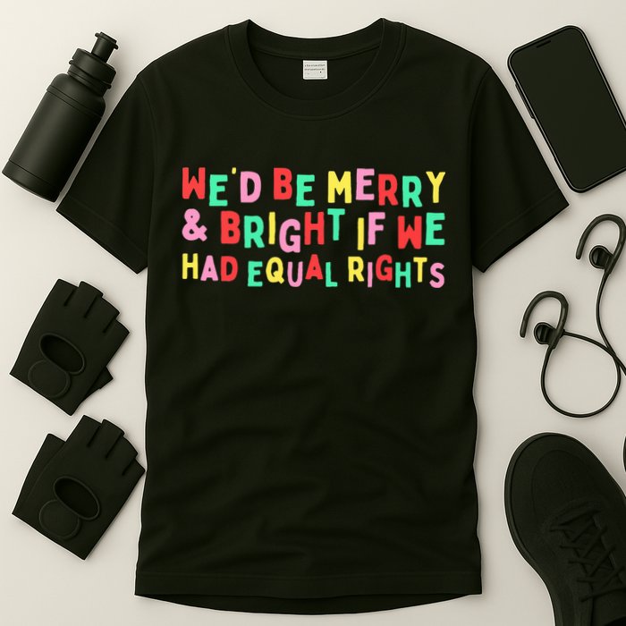We'd Be Merry & Bright If We Have Equal Rights T-Shirt