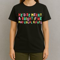 We'd Be Merry & Bright If We Have Equal Rights T-Shirt