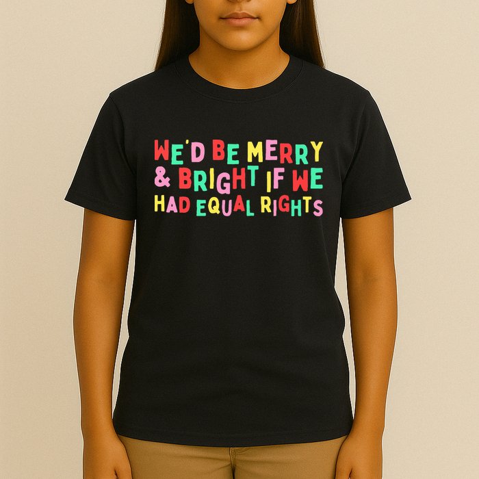 We'd Be Merry & Bright If We Have Equal Rights T-Shirt