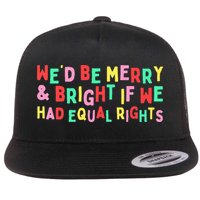 We'd Be Merry & Bright If We Have Equal Rights Flat Bill Trucker Hat
