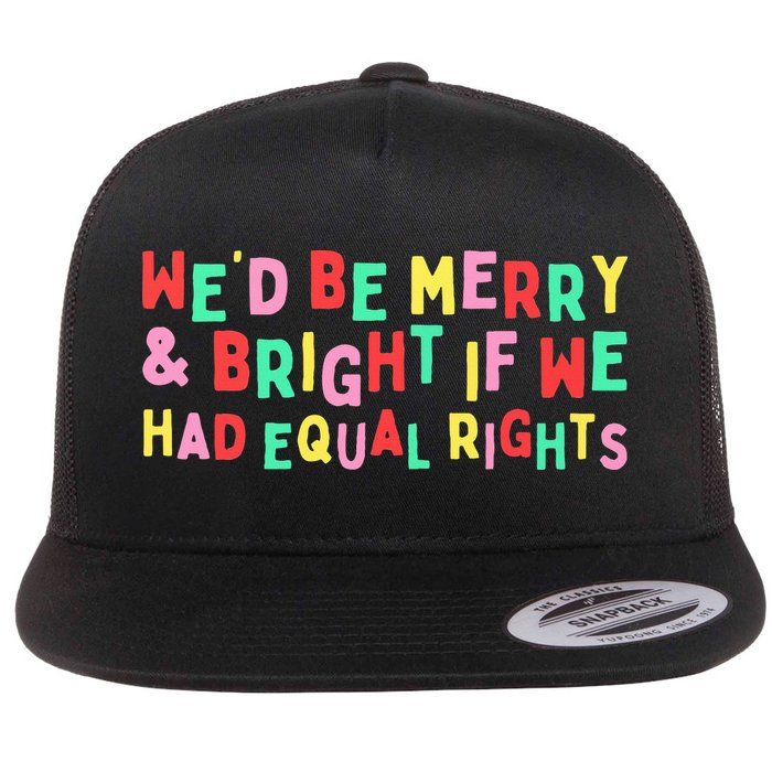 We'd Be Merry & Bright If We Have Equal Rights Flat Bill Trucker Hat