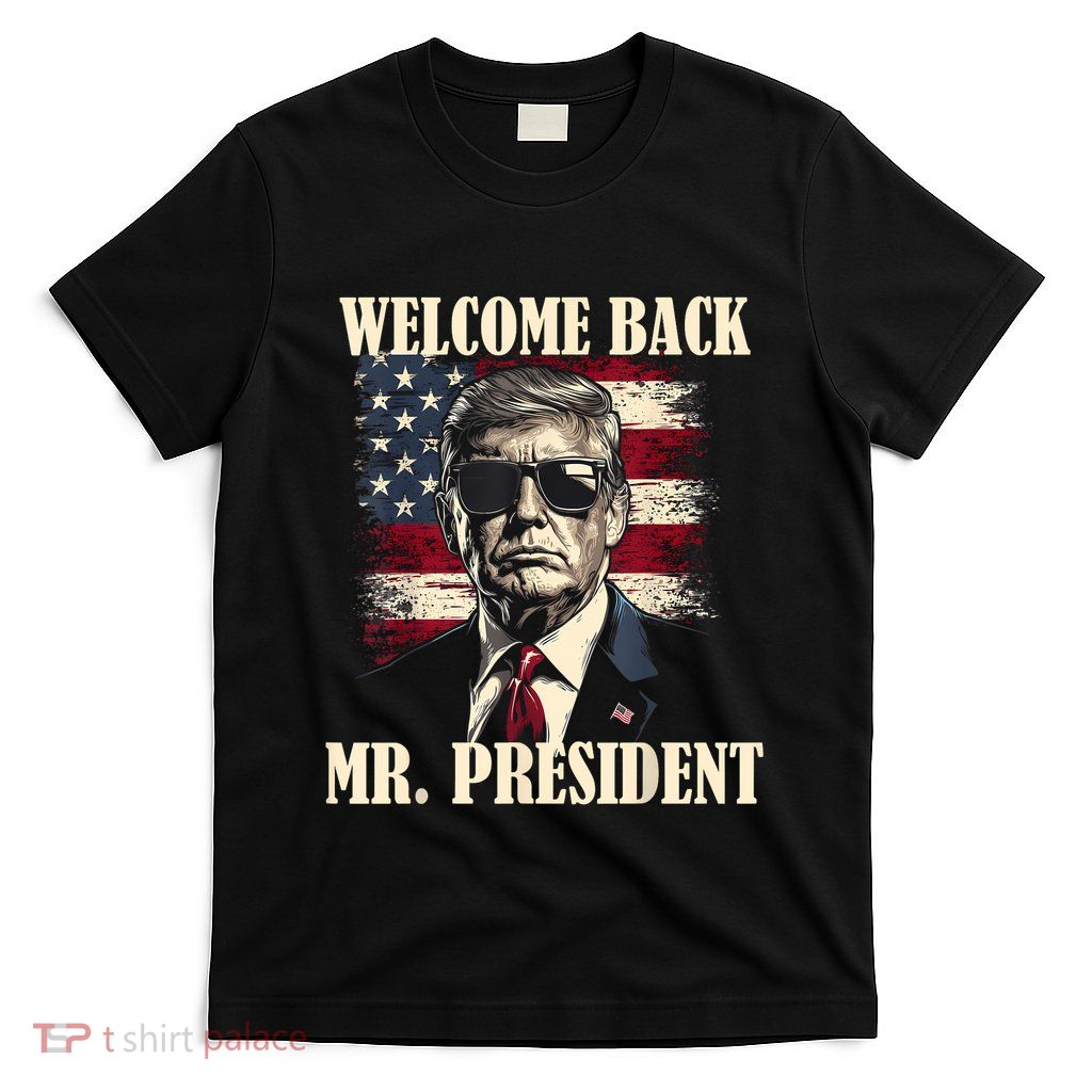 Welcome Back Mr President Donald Trump Victory T-Shirt