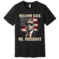 Welcome Back Mr President Donald Trump Victory Premium T-Shirt