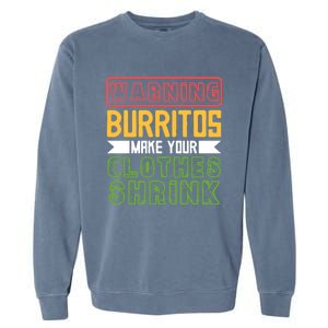 Warning Burritos Make Your Clothes Shrink Mexican Burrito Gift Garment-Dyed Sweatshirt