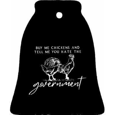 Wo Buy Me Chickens And Tell Me You Hate The Government VNeck Ceramic Bell Ornament