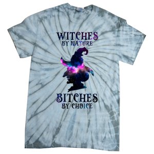 Witches By Nature Bitches By Choice Funny Halloween Witch Meaningful Gift Tie-Dye T-Shirt