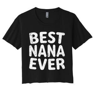 Womens Best Nana Ever Funny Mother's Day Christmas Women's Crop Top Tee