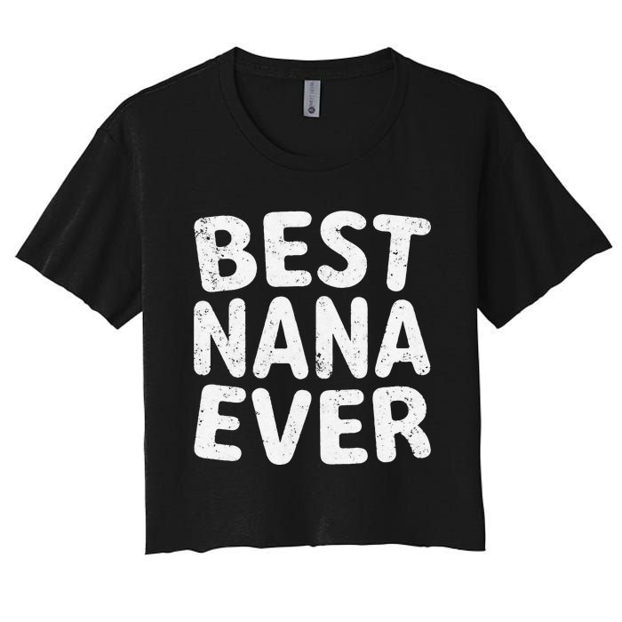 Womens Best Nana Ever Funny Mother's Day Christmas Women's Crop Top Tee