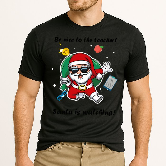 Wo Be Nice To The Teacher. Santa Is Watching! A Fun Christmas Cooling Performance Crew T-Shirt