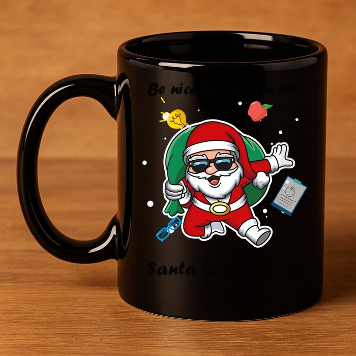 Wo Be Nice To The Teacher. Santa Is Watching! A Fun Christmas 11oz C Handle Ceramic Mug