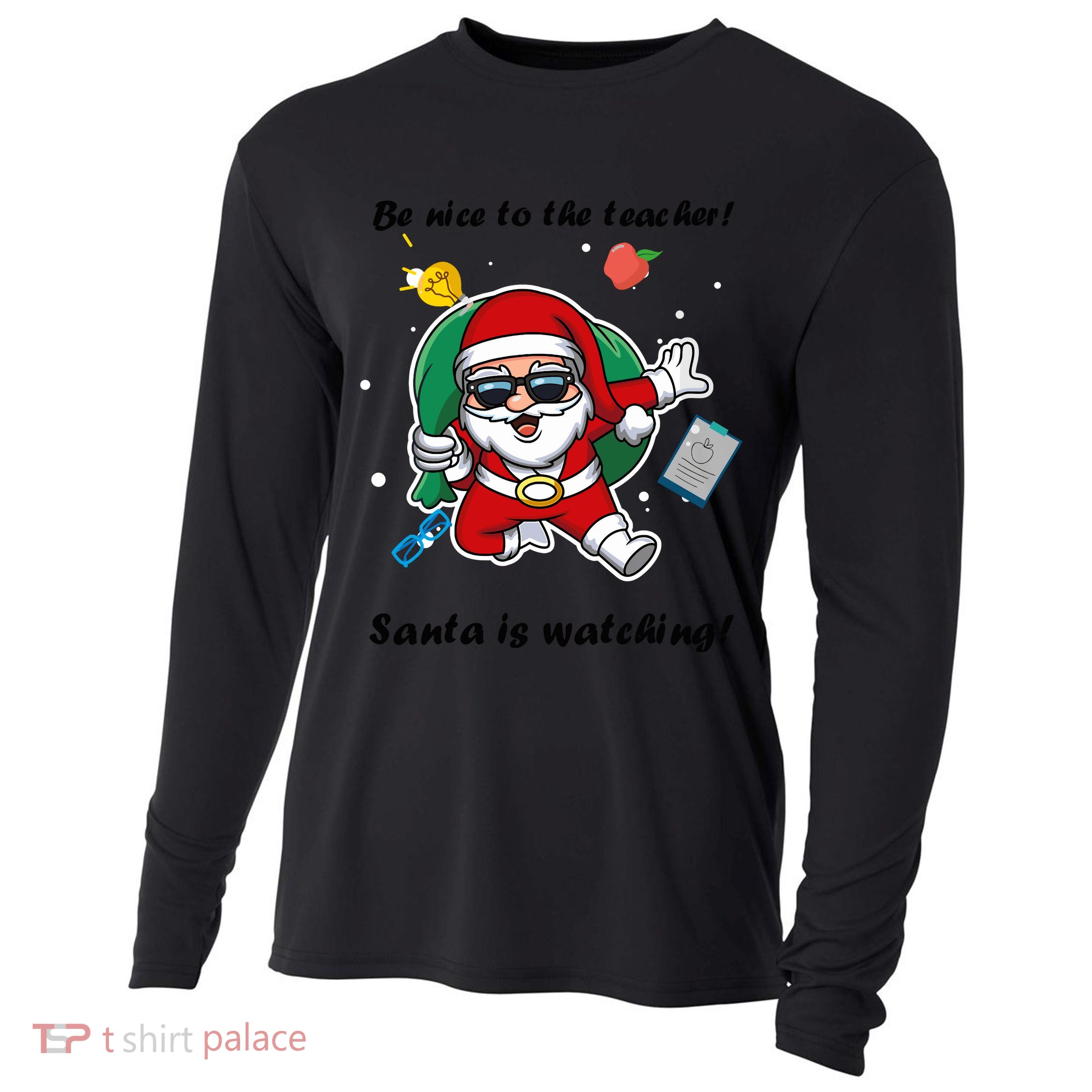 Wo Be Nice To The Teacher. Santa Is Watching! A Fun Christmas Cooling Performance Long Sleeve Crew