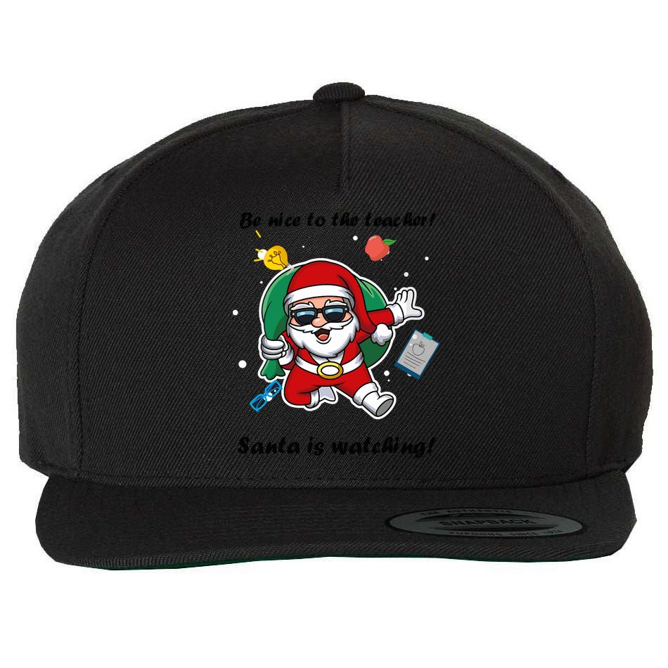 Wo Be Nice To The Teacher. Santa Is Watching! A Fun Christmas Wool Snapback Cap