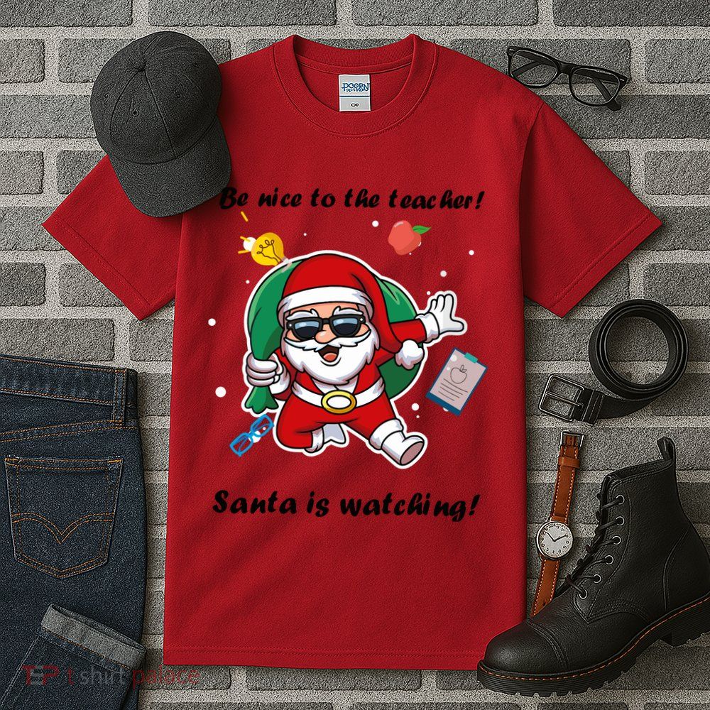 Wo Be Nice To The Teacher. Santa Is Watching! A Fun Christmas Tall T-Shirt