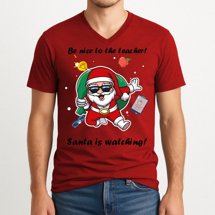 Wo Be Nice To The Teacher. Santa Is Watching! A Fun Christmas V-Neck T-Shirt