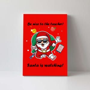 Wo Be Nice To The Teacher. Santa Is Watching! A Fun Christmas Canvas