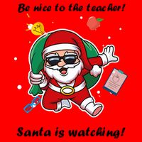 Wo Be Nice To The Teacher. Santa Is Watching! A Fun Christmas Polo