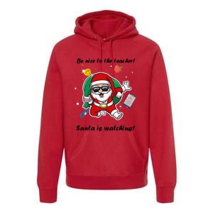 Wo Be Nice To The Teacher. Santa Is Watching! A Fun Christmas Premium Hoodie