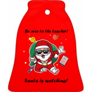 Wo Be Nice To The Teacher. Santa Is Watching! A Fun Christmas Ceramic Bell Ornament