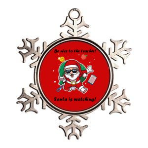 Wo Be Nice To The Teacher. Santa Is Watching! A Fun Christmas Metallic Star Ornament