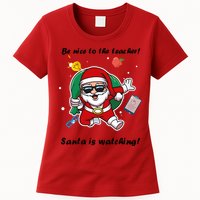 Wo Be Nice To The Teacher. Santa Is Watching! A Fun Christmas Womens T-Shirt
