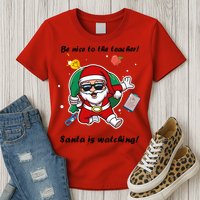 Wo Be Nice To The Teacher. Santa Is Watching! A Fun Christmas Womens T-Shirt