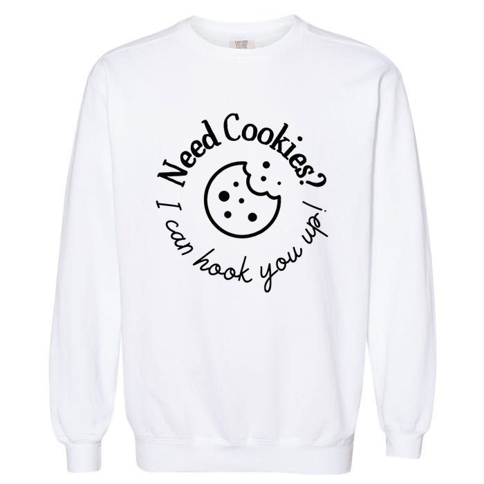 Womens Baking Need Cookies I Can Hook You Up Garment-Dyed Sweatshirt