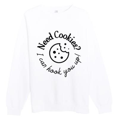 Womens Baking Need Cookies I Can Hook You Up Premium Crewneck Sweatshirt