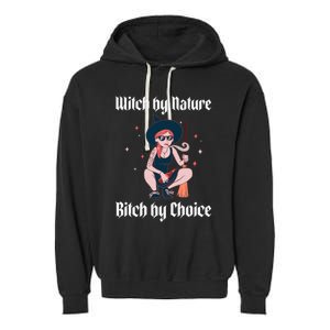 Witch By Nature Bitch By Choice Funny Halloween Witch Quote Cool Gift Garment-Dyed Fleece Hoodie