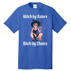 Witch By Nature Bitch By Choice Funny Halloween Witch Quote Cool Gift Tall T-Shirt