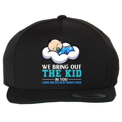 We Bring Out The In You Labor Delivery Nurses Scrub L And D Gift Wool Snapback Cap