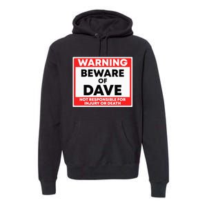 Warning Beware Of Dave Not Responsible Premium Hoodie