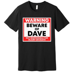 Warning Beware Of Dave Not Responsible Premium T-Shirt