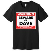 Warning Beware Of Dave Not Responsible Premium T-Shirt