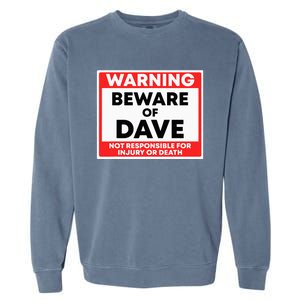 Warning Beware Of Dave Not Responsible Garment-Dyed Sweatshirt