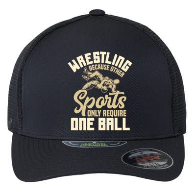 Wrestling Because Other Sports Require One Ball Wrestler Meaningful Gift Flexfit Unipanel Trucker Cap