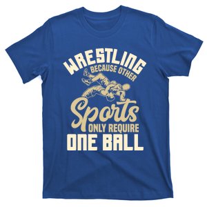 Wrestling Because Other Sports Require One Ball Wrestler Meaningful Gift T-Shirt