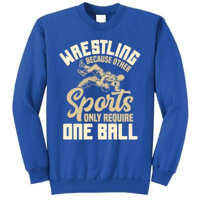 Wrestling Because Other Sports Require One Ball Wrestler Meaningful Gift Tall Sweatshirt