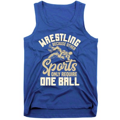 Wrestling Because Other Sports Require One Ball Wrestler Meaningful Gift Tank Top