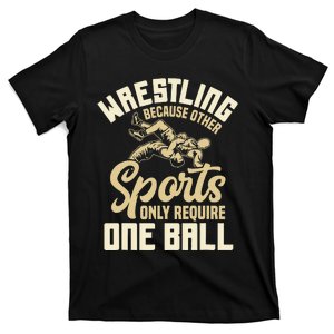 Wrestling Because Other Sports Require One Ball Wrestler  T-Shirt