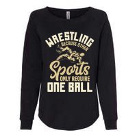 Wrestling Because Other Sports Require One Ball Wrestler  Womens California Wash Sweatshirt